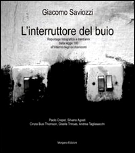 L'interruttore del buio. Reportage fotografico a trent'anni dalla legge 180 …
