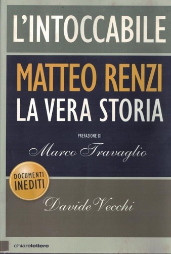 L' intoccabile. Matteo Renzi la vera storia.