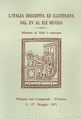 L'Italia descritta ed illustrata dal XV al XIX secolo. Mostra …