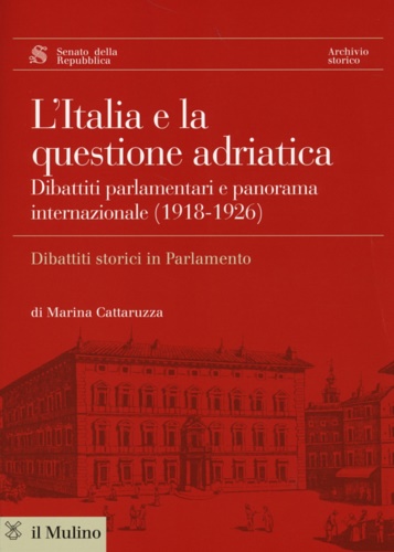 L'Italia e la questione adriatica. Dibattiti parlamentari e panorama internazionale …