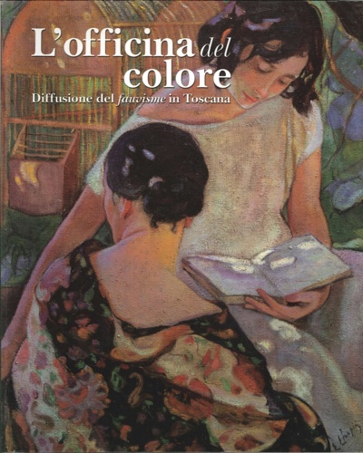 L’officina del Colore. Diffusione del fauvisme in Toscana.