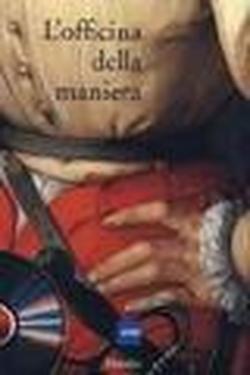 L'officina della Maniera. Varietà e fierezza nell'arte fiorentina del Cinquecento …