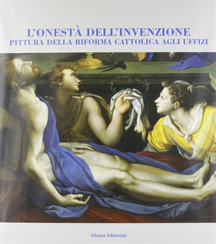 L'onestà dell' invenzione. Pittura della Riforma Cattolica agli Uffizi.