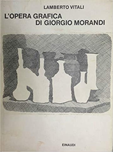 L'Opera grafica di Giorgio Morandi.