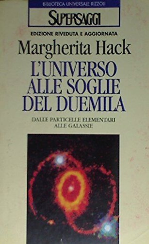 L'universo alle soglie del Duemila. Dalle particelle elementari alle galassie.