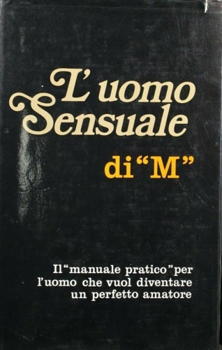 L'uomo Sensuale di "M". Il "manuale pratico" per l'uomo che …