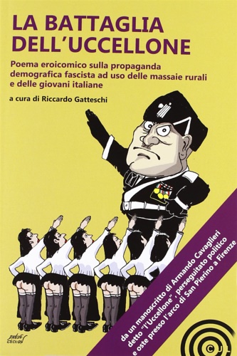La battaglia dell'uccellone. poema eroicomico sulla propaganda demografica fascista ad …