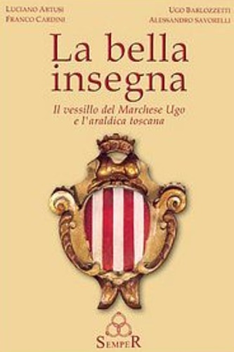 La bella insegna. Il vessillo del Marchese Ugo e l'araldica …
