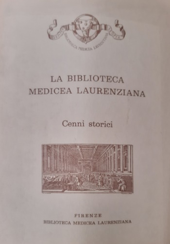 La Biblioteca Medicea Laurenziana. Cenni storici.