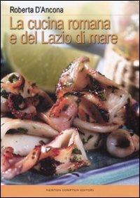 La cucina romana e del Lazio di mare.