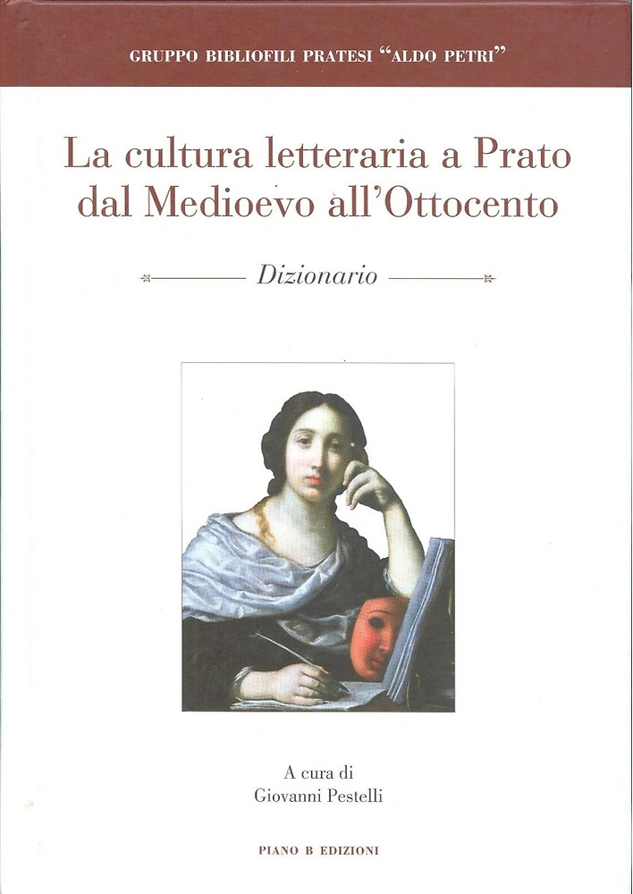 La cultura letteraria a Prato dal Medioevo all'Ottocento. Dizionario.
