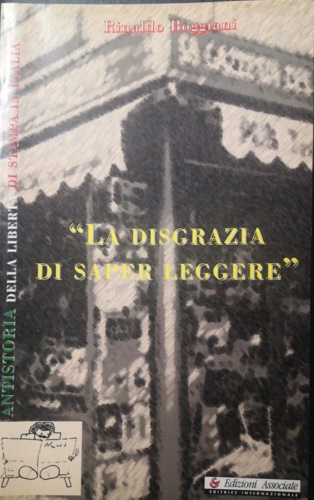 La disgrazia di saper leggere. Antistoria della libertà di stampa …