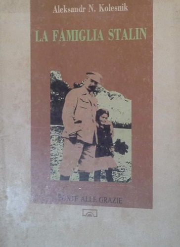 La famiglia Stalin. Affetti, enigmi, tragedie alla corte dell'ultimo zar.