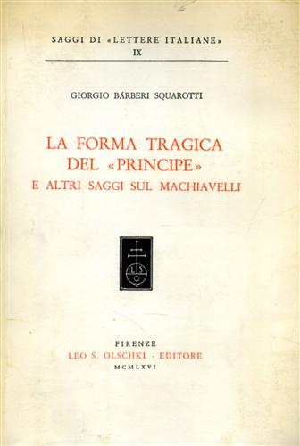 La forma tragica del "Principe" e altri saggi sul Machiavelli.