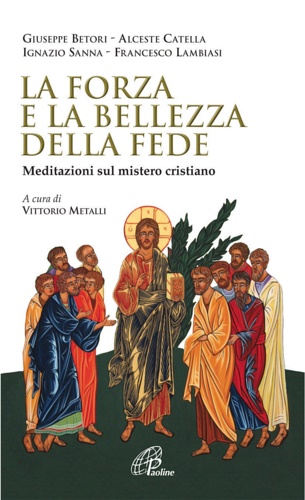 La forza e la bellezza della fede. Meditazioni sul mistero …