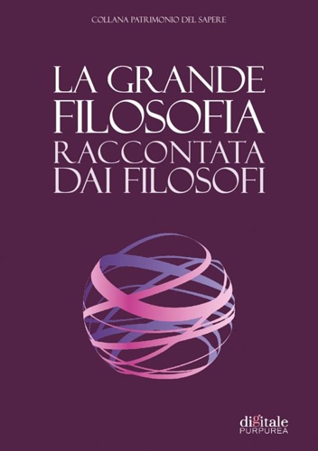 La grande filosofia raccontata dai filosofi.