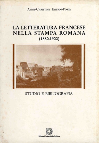 La letteratura francese nella stampa romana,1880-1900. Studio e Bibliografia.