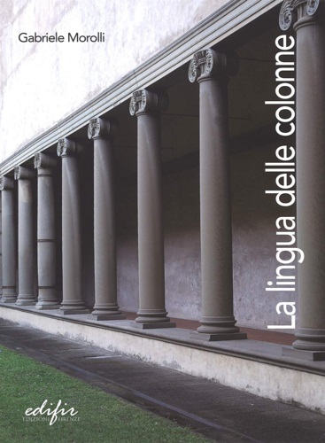 La lingua delle colonne. Morfologia,proporzioni e semantica degli ordini architettonici.