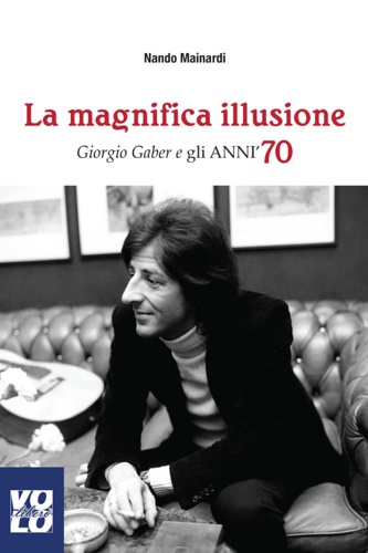 La magnifica illusione. Giorgio Gaber e gli anni '70.