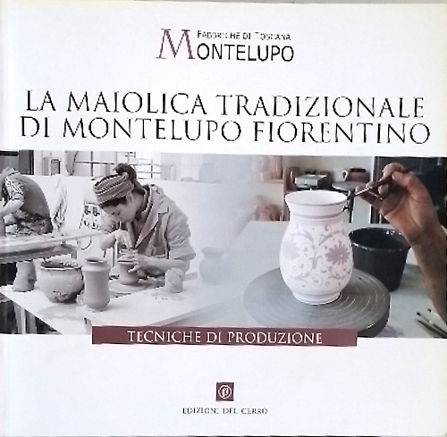 La maiolica tradizionale di Montelupo Fiorentino: tecniche di produzione.