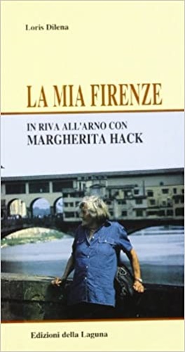 La mia Firenze. In riva all'Arno con Margherita Hack.