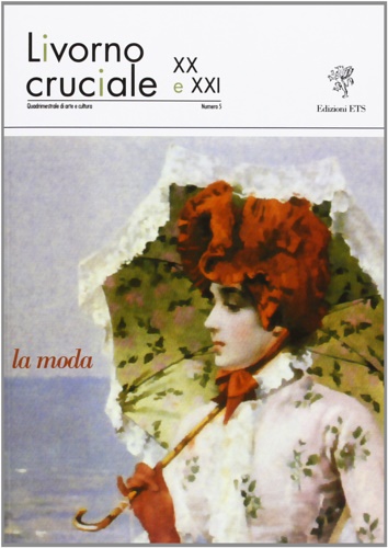 La moda. Numero monografico della rivista: Livorno cruciale. Quadrimestrale di …