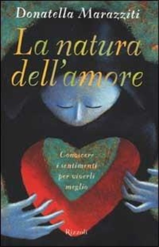 La natura dell'amore. Conoscere i sentimenti per viverli meglio.