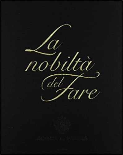 La nobiltà del fare. Il libro che promuove l’eccellenza italiana …