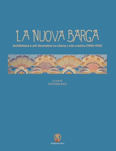 La nuova Barga. Architettura e arti decorative tra Liberty e …