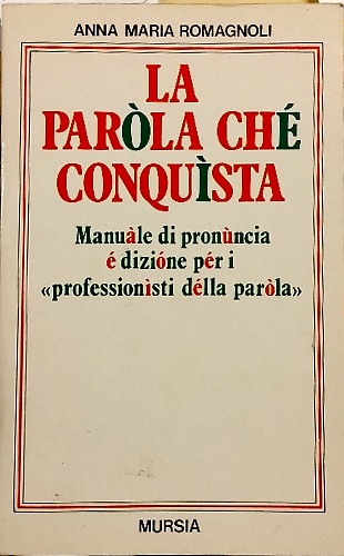 La parola che conquista. Manuale di pronuncia e dizione per …