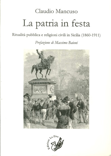 La patria in festa. Ritualità pubblica civile in Sicilia (1860-1911).