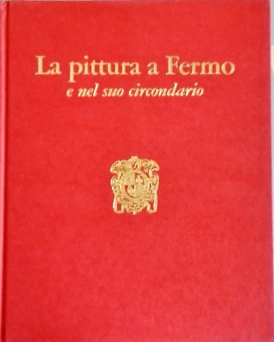La pittura a Fermo e nel Suo circondario.