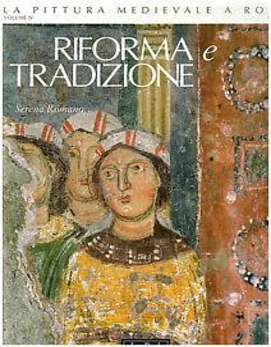 La pittura medievale a Roma. Riforma e tradizione 1050-1198. Vol.IV: …
