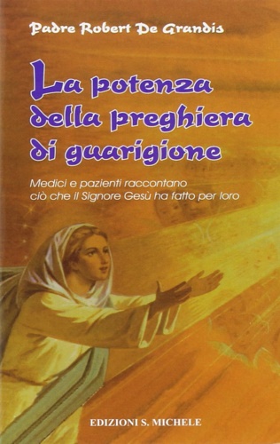 La potenza della preghiera di guarigione. Medici e pazienti raccontano …