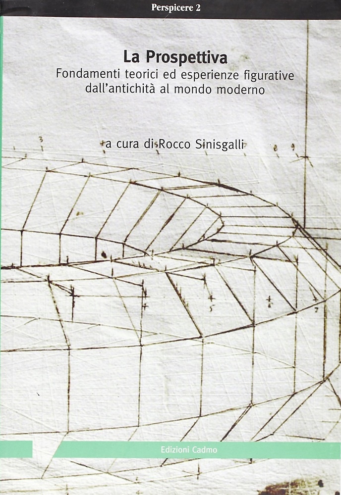 La prospettiva. Fondamenti teorici ed esperienze figurative dall'antichità al mondo …