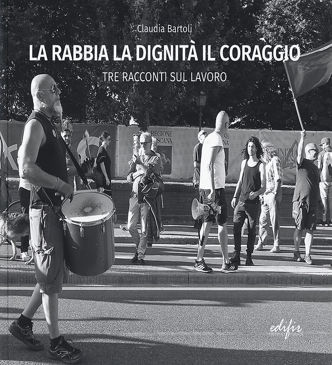 La rabbia la dignità il coraggio. Tre racconti del lavoro.