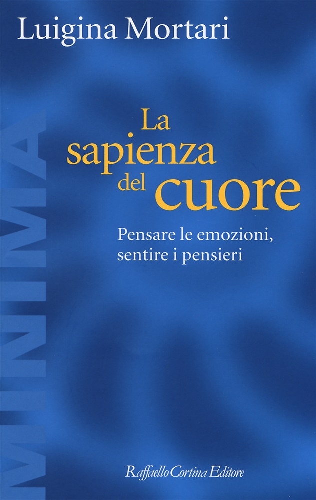 La sapienza del cuore. Pensare le emozioni, sentire i pensieri.