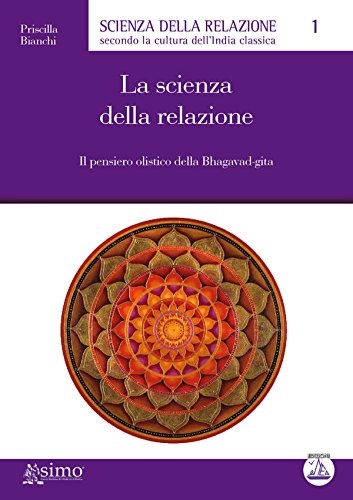 La scienza della relazione. Il pensiero olistico della Bhagavad-gita.