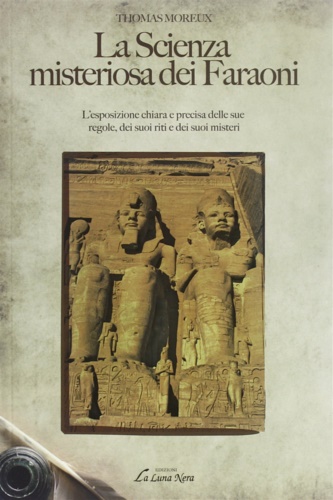 La scienza misteriosa dei faraoni. L'esposizione chiara e precisa delle …