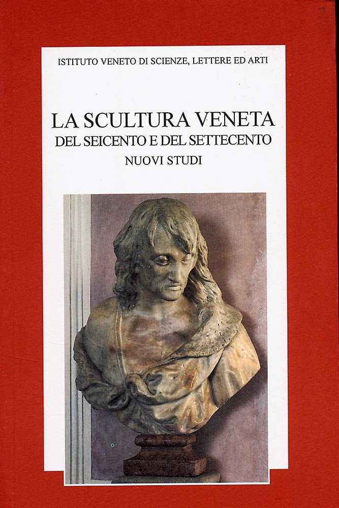 La scultura veneta del Seicento e del Settecento. Nuovi Studi.