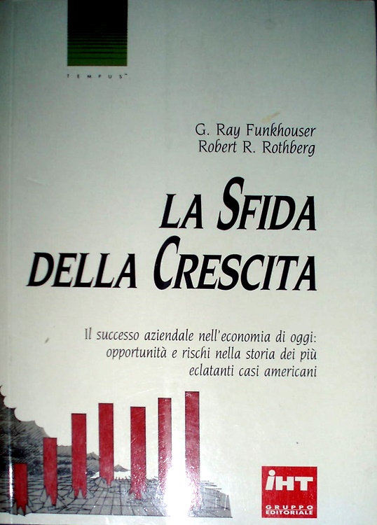 La sfida della crescita. Il successo aziendale nell'economia di oggi: …