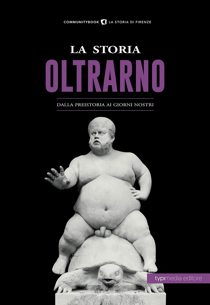 La storia dell'Oltrarno. Dalla Preistoria ai giorni nostri.