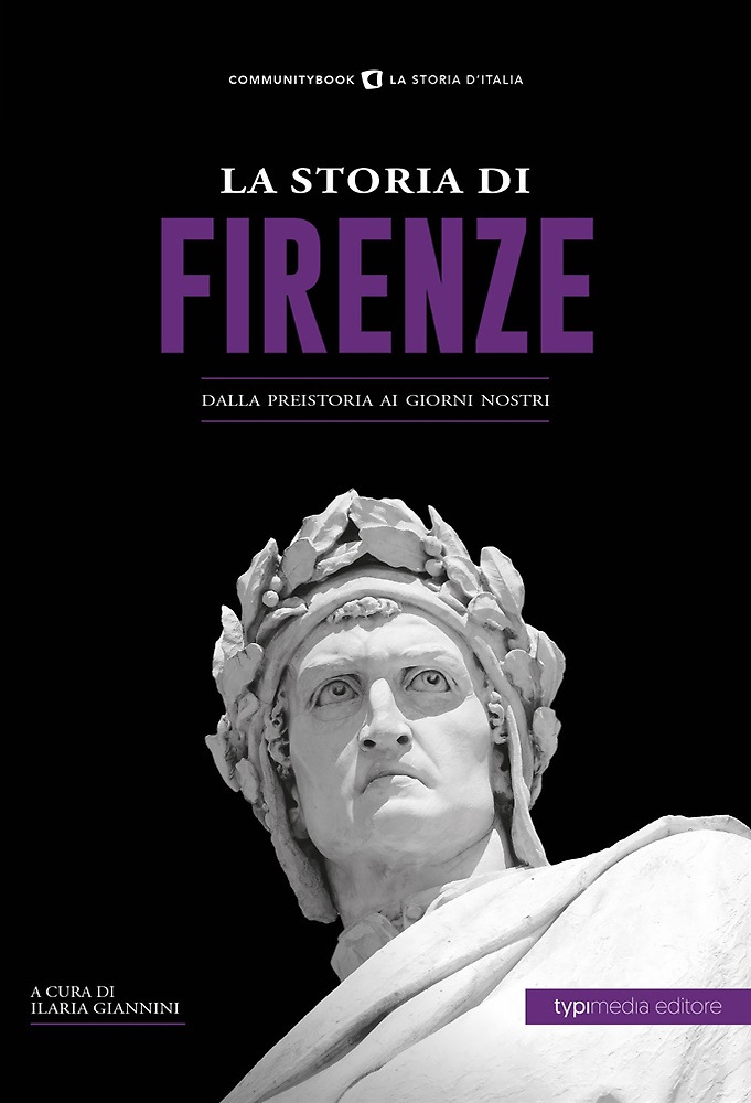 La storia di Firenze. Dalla preistoria ai giorni nostri.