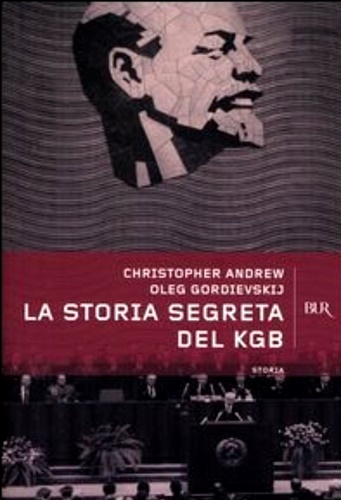 La storia segreta del KGB. Terrorismo, disinformazione, spionaggio: il grande …