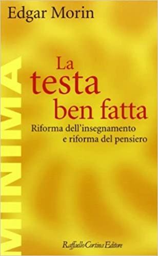 La testa ben fatta. Riforma dell'insegnamento e riforma del pensiero.