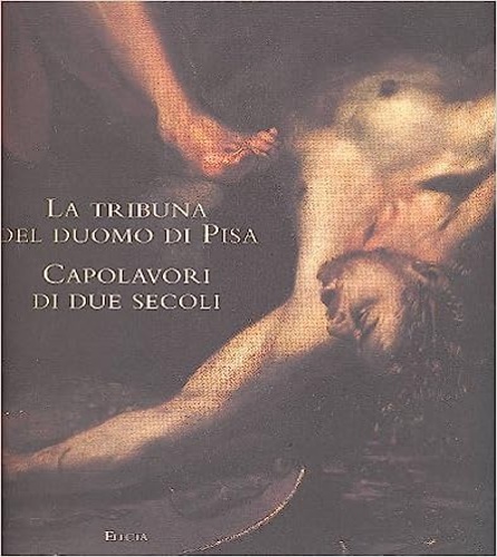 La tribuna del Duomo di Pisa. Capolavori di due secoli.