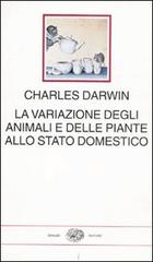 La variazione degli animali e delle piante allo stato domestico.