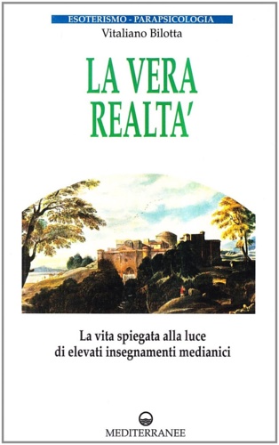 La Vera Realtà. La vita spiegata alla luce di elevati …