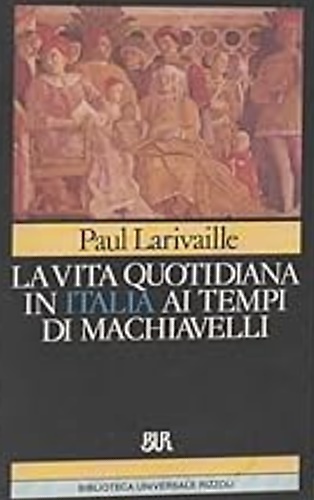 La vita quotidiana in Italia ai tempi di Machiavelli.