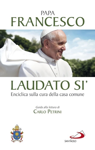 Laudato si'. Enciclica sulla cura della casa comune.